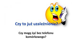 Czy to ju uzalenienie Czy mog y bez