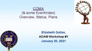 COMA some Event Index Overview Status Plans Elizabeth