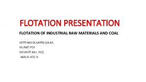 FLOTATION PRESENTATION FLOTATION OF INDUSTRIAL RAW MATERIALS AND