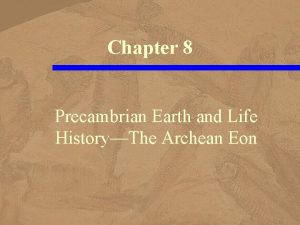Chapter 8 Precambrian Earth and Life HistoryThe Archean