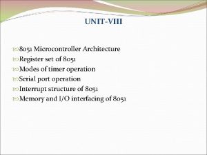 UNITVIII 8051 Microcontroller Architecture Register set of 8051 UNITVIII 8051 Microcontroller Architecture Register set of 8051