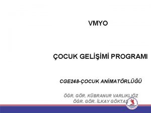 VMYO OCUK GELM PROGRAMI CGE 248 OCUK ANMATRL