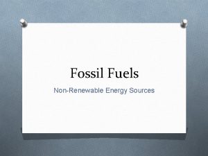 Fossil Fuels NonRenewable Energy Sources Crude Oil O