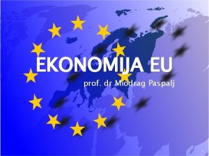 EKONOMIJA EU prof dr Miodrag Paspalj 1 PRINCIPI