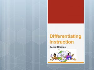 Differentiating Instruction Social Studies Students are not all