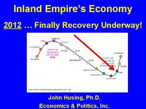 Inland Empires Economy 2012 Finally Recovery Underway John