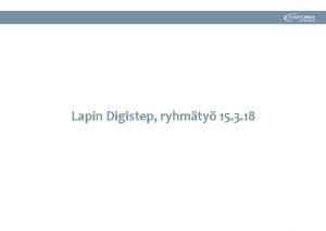 Lapin Digistep ryhmty 15 3 18 Tehtvn tavoite