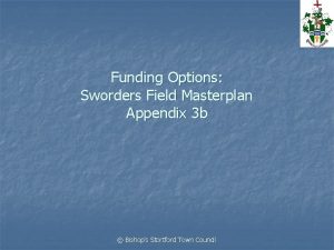 Funding Options Sworders Field Masterplan Appendix 3 b