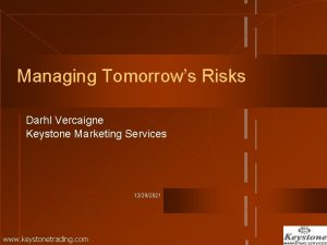Managing Tomorrows Risks Darhl Vercaigne Keystone Marketing Services
