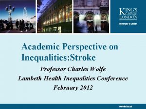 Academic Perspective on Inequalities Stroke Professor Charles Wolfe