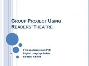 GROUP PROJECT USING READERS THEATRE Lynn W Zimmerman