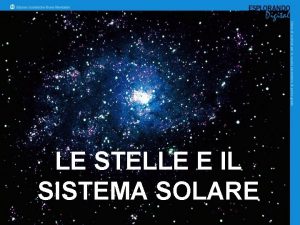 LE STELLE E IL SISTEMA SOLARE Per iniziare