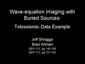 Waveequation Imaging with Buried Sources Teleseismic Data Example