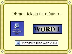 Obrada teksta na raunaru WORD 1 Ova lekcija