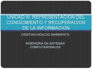 UNIDAD III REPRESENTACION DEL CONOCIMIENTO Y RECUPERACION DE