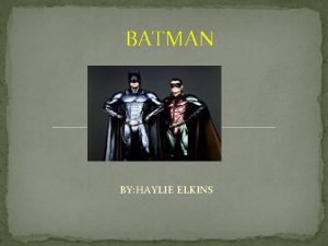 BATMAN BY HAYLIE ELKINS ALL ABOUT BATMAN in