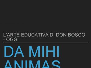 LARTE EDUCATIVA DI DON BOSCO OGGI DA MIHI