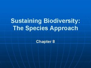 Sustaining Biodiversity The Species Approach Chapter 8 The