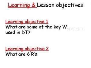 Learning Lesson objectives Learning objective 1 What are