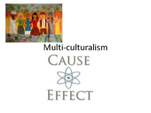 Multiculturalism Causeeffect CauseEffect The cause is the reason