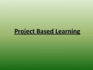 Project Based Learning What is Project Based Learning