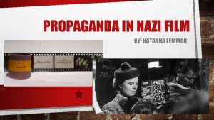 PROPAGANDA IN NAZI FILM BY NATASHA LEMMON PROPAGANDA