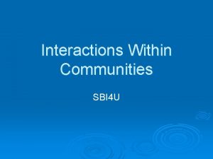Interactions Within Communities SBI 4 U Communities Populations