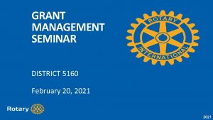 GRANT MANAGEMENT SEMINAR DISTRICT 5160 February 20 2021