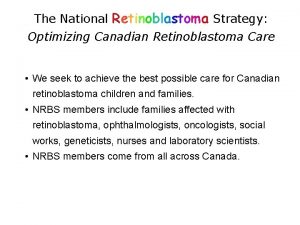 The National Retinoblastoma Strategy Optimizing Canadian Retinoblastoma Care