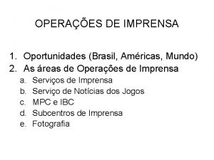 OPERAES DE IMPRENSA 1 Oportunidades Brasil Amricas Mundo