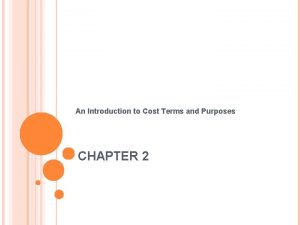 An Introduction to Cost Terms and Purposes CHAPTER