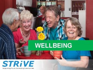 WELLBEING At Strive Wellbeing we care about peoples