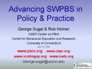 Advancing SWPBS in Policy Practice George Sugai Rob