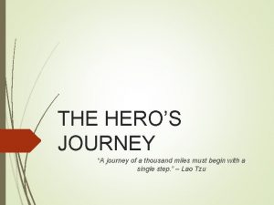 THE HEROS JOURNEY A journey of a thousand