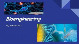 Bioengineering By Adrian Wu About Biomedical Bioengineering Biomedical