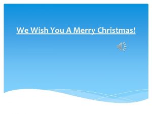 We Wish You A Merry Christmas We wish
