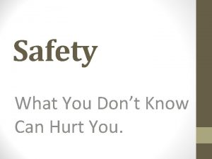 Safety What You Dont Know Can Hurt You