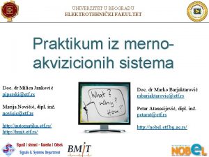 UNIVERZITET U BEOGRADU ELEKTROTEHNIKI FAKULTET Praktikum iz mernoakvizicionih