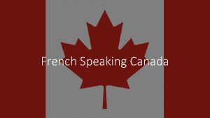 French Speaking Canada History Why French is spoken