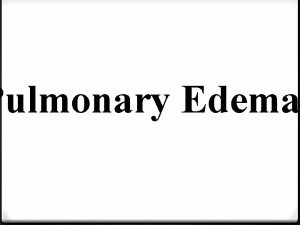 Pulmonary Edema 0 Definition 0 Epidemiology 0 Pathophysiology