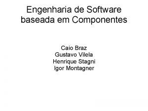 Engenharia de Software baseada em Componentes Caio Braz