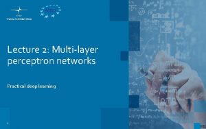 Lecture 2 Multilayer perceptron networks Practical deep learning