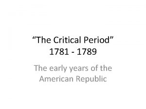 The Critical Period 1781 1789 The early years