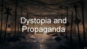 Dystopia and Propaganda Todays Goals Focus questions Review