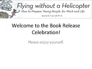 Welcome to the Book Release Celebration Please enjoy