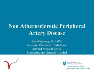 Non Atherosclerotic Peripheral Artery Disease Ido Weinberg MD