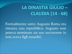 LA DINASTIA GIULIO CLAUDIA 14 68 Formalmente sotto