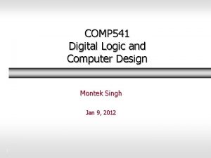COMP 541 Digital Logic and Computer Design Montek