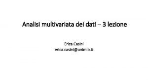Analisi multivariata dei dati 3 lezione Erica Casini
