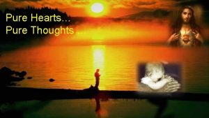 Pure Hearts Pure Thoughts Be pure in thoughts